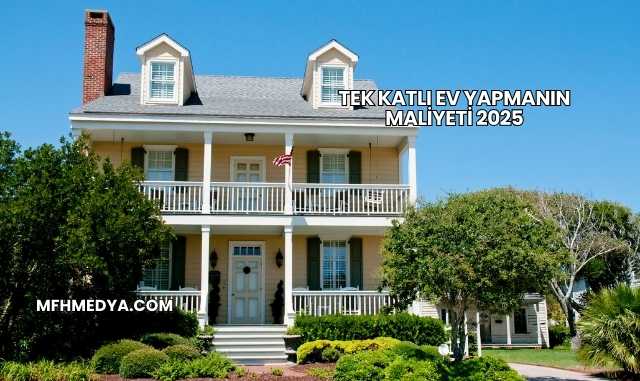 Tek Katlı Ev Yapmanın Maliyeti 2025
