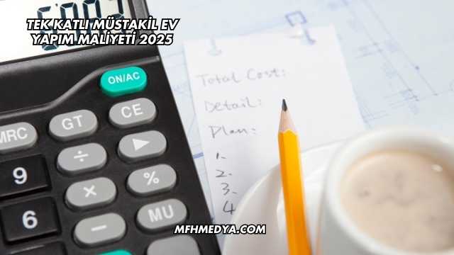 Tek Katlı Müstakil Ev Yapım Maliyeti 2025