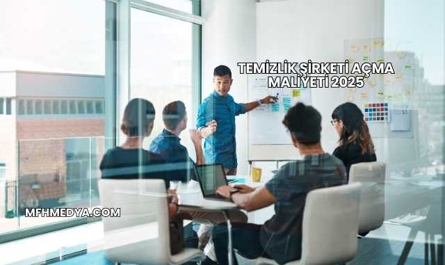Temizlik Şirketi Açma Maliyeti 2025