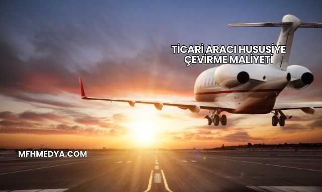 Ticari Aracı Hususiye Çevirme Maliyeti