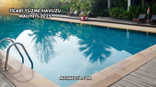 Ticari Yüzme Havuzu Maliyeti 2025