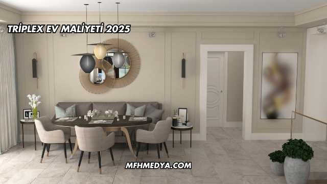 Triplex Ev Maliyeti 2025