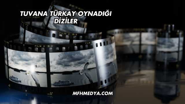 Tuvana Türkay Oynadığı Diziler