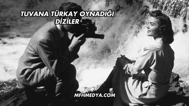 Tuvana Türkay Oynadığı Diziler