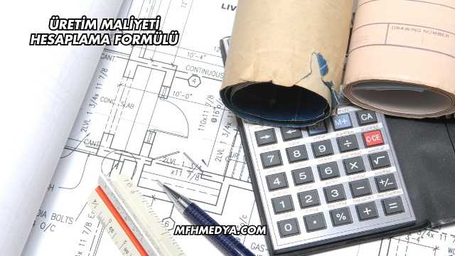 Üretim Maliyeti Hesaplama Formülü