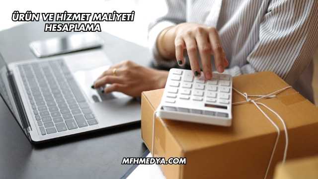 Ürün Ve Hizmet Maliyeti Hesaplama