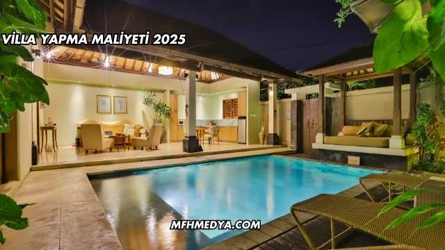 Villa Yapma Maliyeti 2025