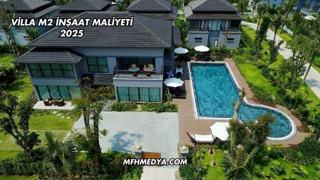 Villa m2 İnşaat Maliyeti 2025