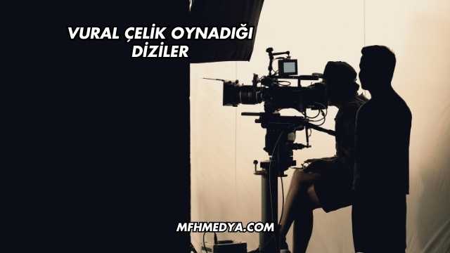 Vural Çelik Oynadığı Diziler