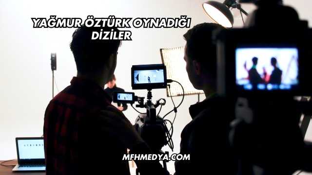 Yağmur Öztürk Oynadığı Diziler