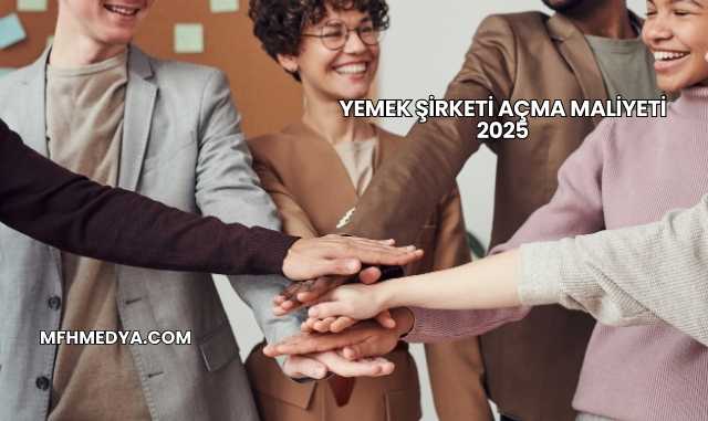 Yemek Şirketi Açma Maliyeti 2025