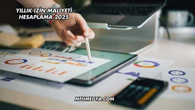 Yıllık İzin Maliyeti Hesaplama 2025