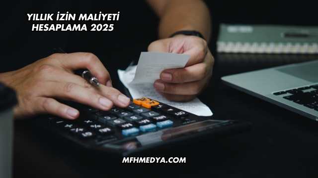 Yıllık İzin Maliyeti Hesaplama 2025