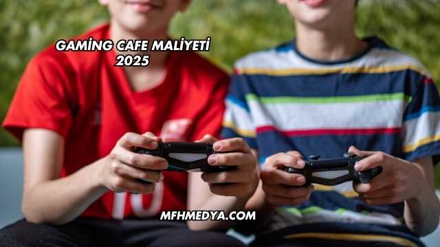 Gaming Cafe Maliyeti 2025