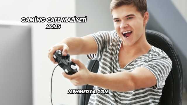 Gaming Cafe Maliyeti 2025