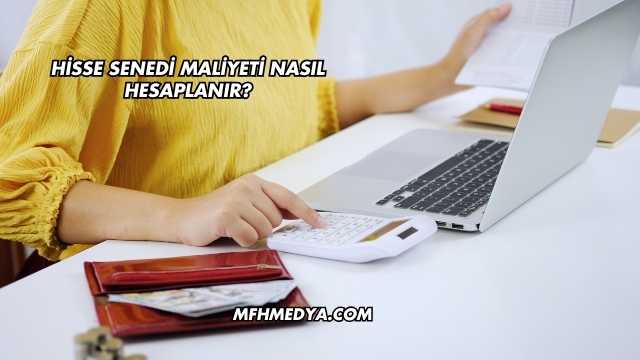 Hisse Senedi Maliyeti Nasıl Hesaplanır?