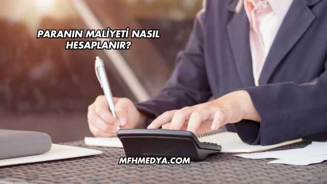 Paranın Maliyeti Nasıl Hesaplanır?