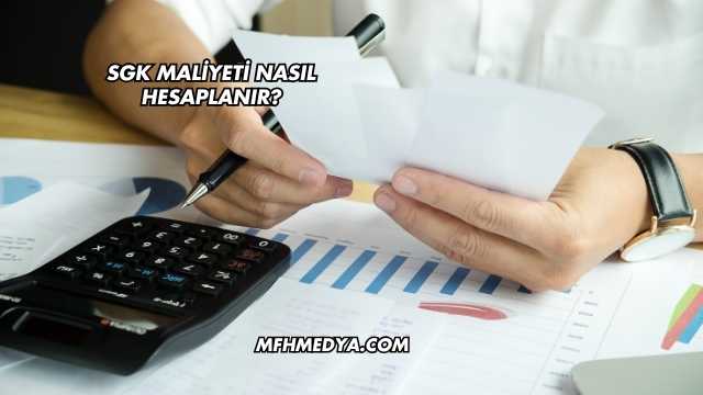 SGK Maliyeti Nasıl Hesaplanır?