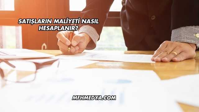 Satışların Maliyeti Nasıl Hesaplanır?