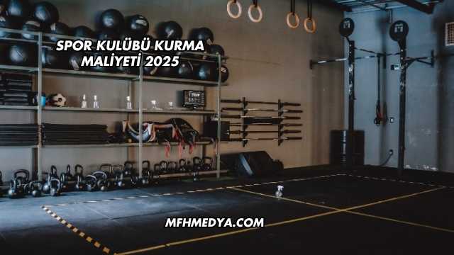 Spor Kulübü Kurma Maliyeti 2025
