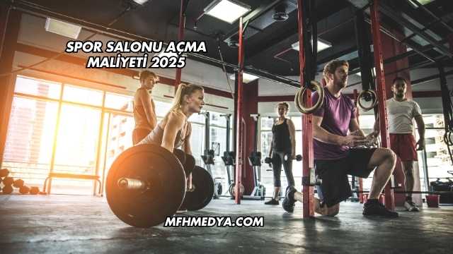 Spor Salonu Açma Maliyeti 2025