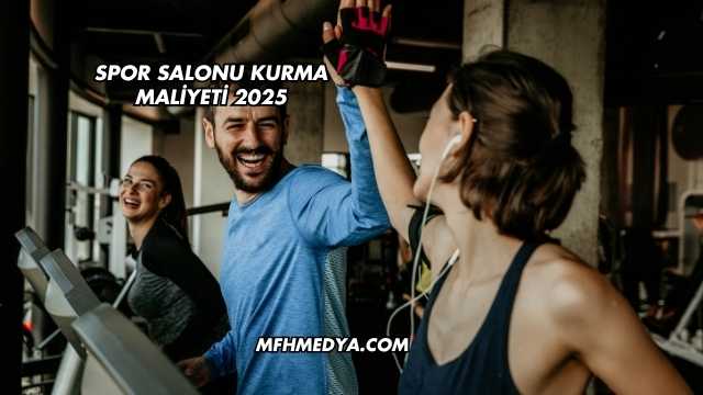 Spor Salonu Kurma Maliyeti 2025