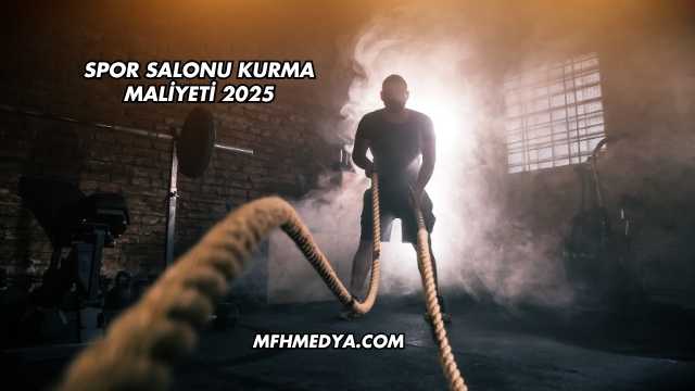 Spor Salonu Kurma Maliyeti 2025