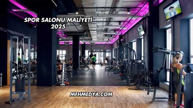 Spor Salonu Maliyeti 2025