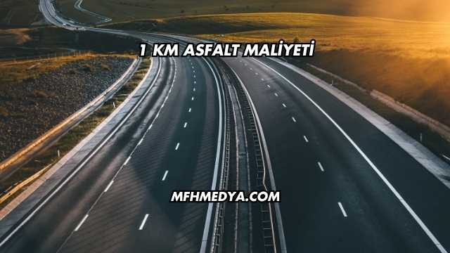1 Km Asfalt Maliyeti