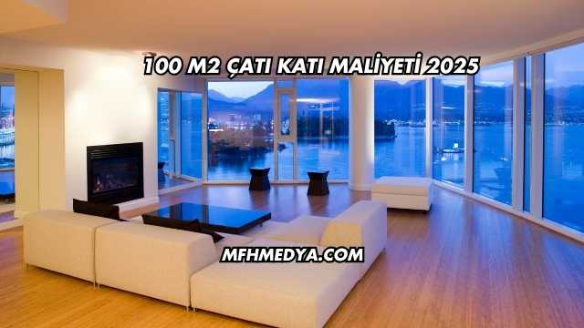 100 m2 Çatı Katı Maliyeti 2025