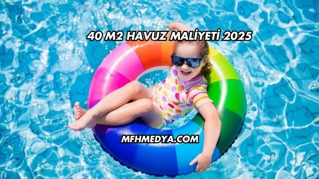 40 m2 Havuz Maliyeti 2025