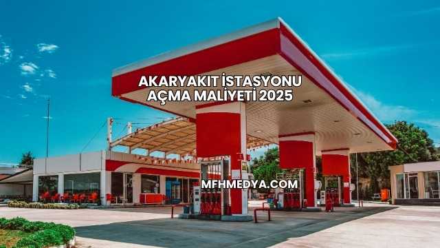 Akaryakıt İstasyonu Açma Maliyeti 2025