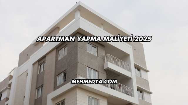 Apartman Yapma Maliyeti 2025