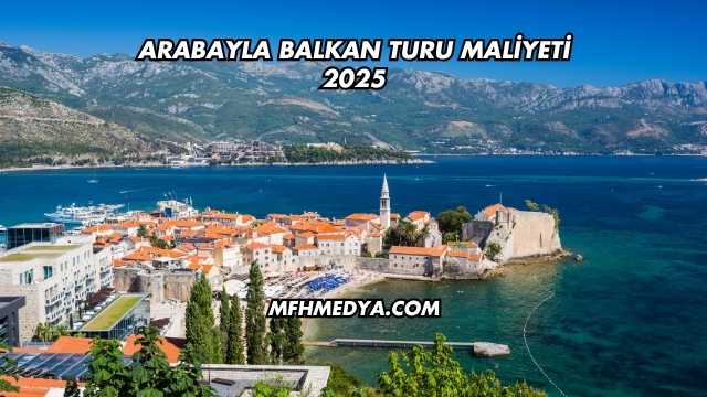 Arabayla Balkan Turu Maliyeti 2025