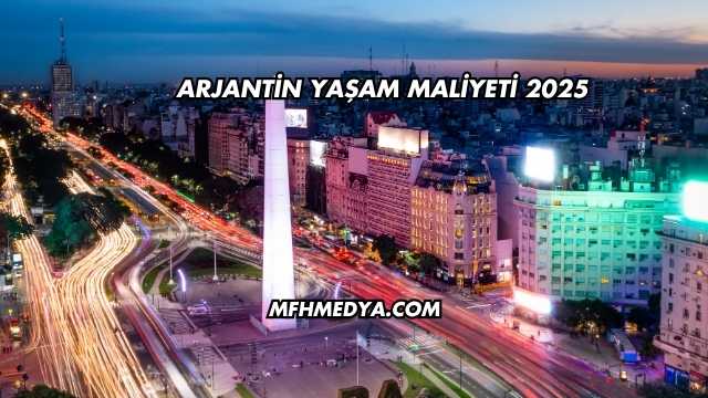Arjantin Yaşam Maliyeti 2025