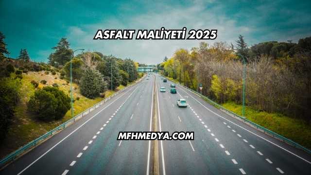 Asfalt Maliyeti 2025