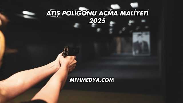 Atış Poligonu Açma Maliyeti 2025