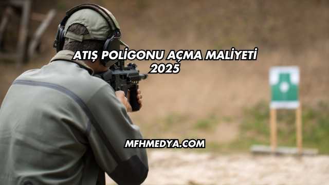 Atış Poligonu Açma Maliyeti 2025