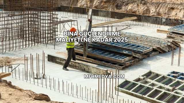 Bina Güçlendirme Maliyeti Ne Kadar 2025