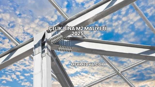 Çelik Bina m2 Maliyeti 2025