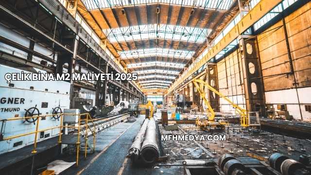 Çelik Bina m2 Maliyeti 2025