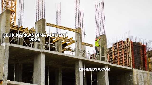Çelik Karkas Bina Maliyeti 2025