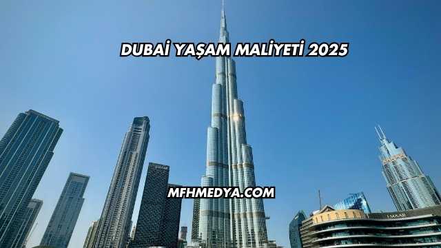 Dubai Yaşam Maliyeti 2025