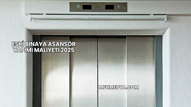 Eski Binaya Asansör Yapımı Maliyeti 2025