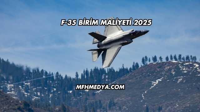 F-35 Birim Maliyeti 2025