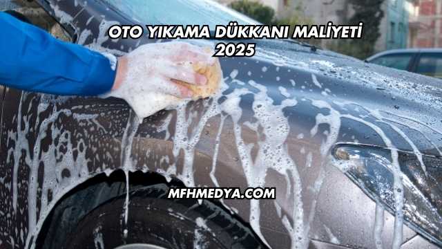 Oto Yıkama Dükkanı Maliyeti 2025