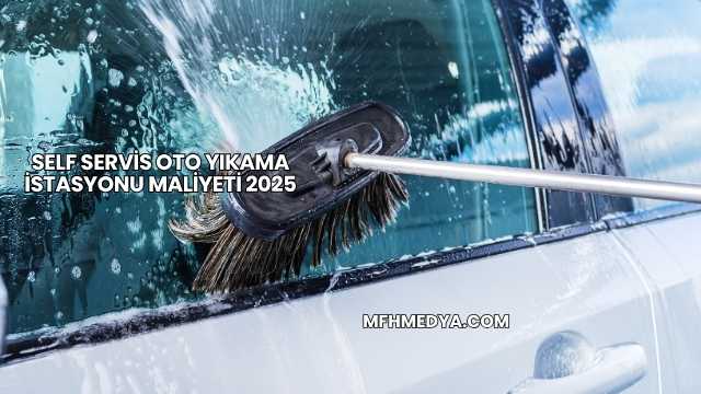 Self Servis Oto Yıkama İstasyonu Maliyeti 2025