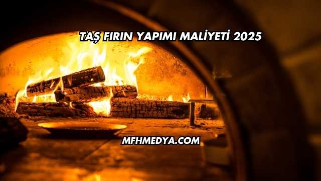 Taş Fırın Yapımı Maliyeti 2025