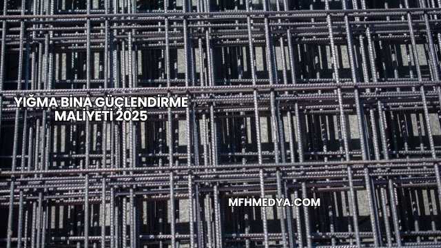 Yığma Bina Güçlendirme Maliyeti 2025
